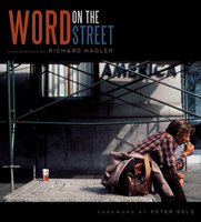 WORD ON THE STREET, Photographs by Richard Nagler, Foreword by Peter Selz, (Heyday Books, Berkeley, California, 2010) 